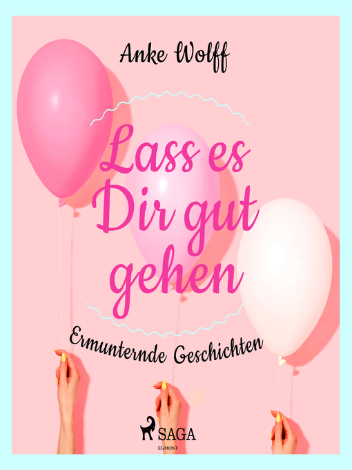 Title details for Lass es Dir gut gehen--Ermunternde Geschichten by Anke Wolff - Wait list